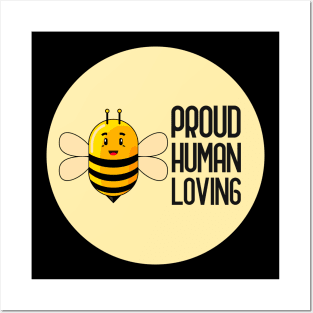 Be Proud Be Human Be Loving Posters and Art